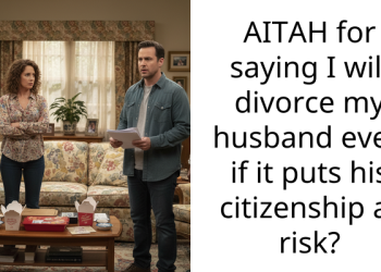 AITAH for saying I will divorce my husband even if it puts his citizenship at risk?