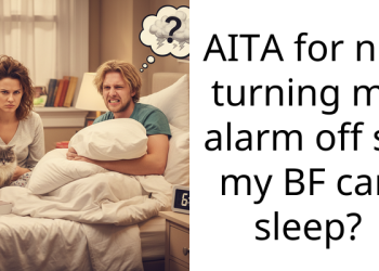 AITA for not turning my alarm off so my BF can sleep?
