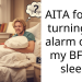 AITA for not turning my alarm off so my BF can sleep?