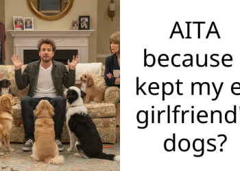 AITA because I kept my ex girlfriend’s dogs?