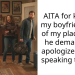 AITA for kicking my boyfriend out of my place after he demanded i apologize before speaking to him?