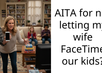 AITA for not letting my wife FaceTime our kids?