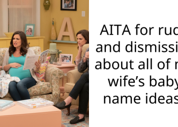 AITA for rude and dismissive about all of my wife’s baby name ideas?