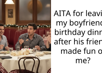 AITA for leaving my boyfriend’s birthday dinner after his friends made fun of me?
