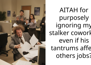 AITAH for purposely ignoring my stalker coworker even if his tantrums affect others jobs?