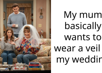 My mum basically wants to wear a veil to my wedding