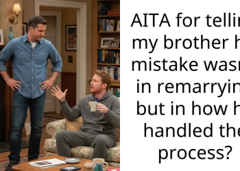 AITA for telling my brother his mistake wasn’t in remarrying but in how he handled the process?