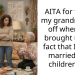 AITA for telling my grandmother off when she brought up the fact that I’m not married with children yet?