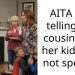 AITA For telling my cousin that her kids are not special.