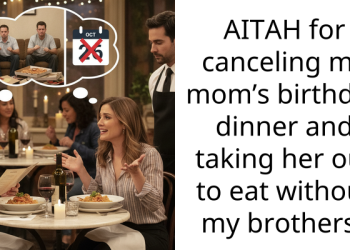 AITAH for canceling my mom’s birthday dinner and taking her out to eat without my brothers?