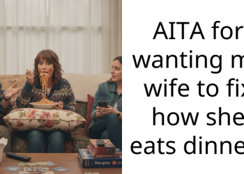 AITA for wanting my wife to fix how she eats dinner?