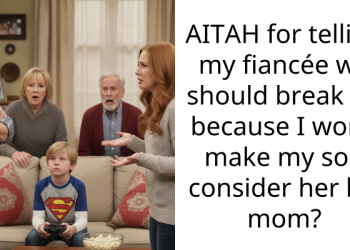 AITAH for telling my fiancée we should break up because I won’t make my son consider her his mom?
