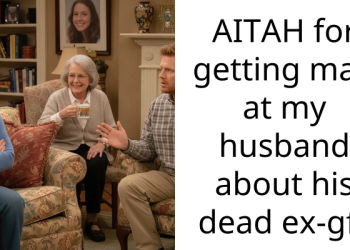 AITAH for getting mad at my husband about his dead ex-gf?