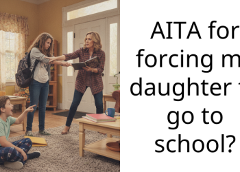 AITA for forcing my daughter to go to school?