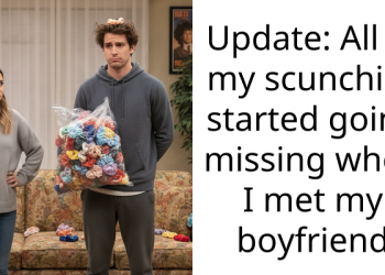 Update: All of my scunchies started going missing when I met my boyfriend