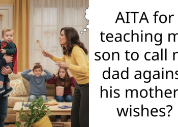AITA for teaching my son to call me dad against his mother’s wishes?