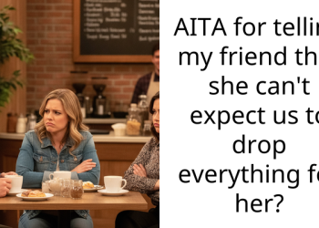 AITA for telling my friend that she can’t expect us to drop everything for her?