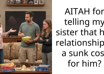 AITAH for telling my sister that her relationship is a sunk cost for him?
