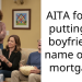 AITA for not putting my boyfriend’s name on the mortgage?