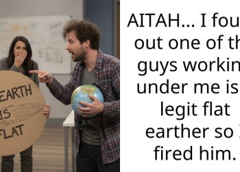 AITAH… I found out one of the guys working under me is a legit flat earther so I fired him.