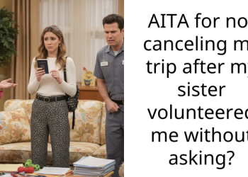 AITA for not canceling my trip after my sister volunteered me without asking?