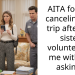 AITA for not canceling my trip after my sister volunteered me without asking?