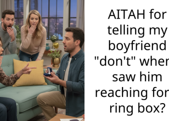 AITAH for telling my boyfriend “don’t” when I saw him reaching for a ring box?