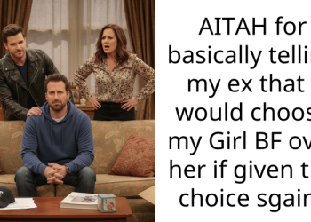 AITAH for basically telling my ex that I would choose my Girl BF over her if given the choice sgain?