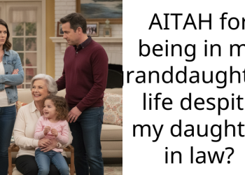 AITAH for being in my granddaughter’s life despite my daughter in law?