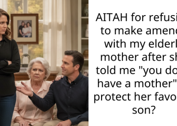 AITAH for refusing to make amends with my elderly mother after she told me “you don’t have a mother” to protect her favorite son?