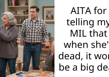 AITA for telling my MIL that when she’s dead, it won’t be a big deal.