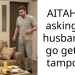 AITAH for asking my husband to go get me tampons?