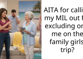 AITA for calling my MIL out for excluding only me on the family girls’ trip?