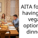 AITA for not having any vegan options at dinner?