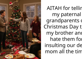 AITAH for telling my paternal grandparents on Christmas Day that my brother and I hate them for insulting our dead mom all the time?