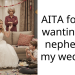 AITA for not wanting my nephew at my wedding