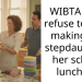 WIBTAH If I refuse to stop making my stepdaughter her school lunches?