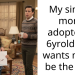 My single mom adopted a 6yrold and wants me to be the dad.