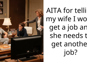AITA for telling my wife I won’t get a job and she needs to get another job?
