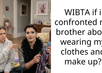 WIBTA if i confronted my brother about wearing my clothes and make up?