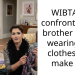 WIBTA if i confronted my brother about wearing my clothes and make up?