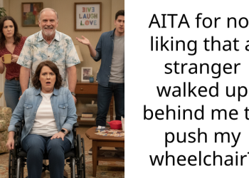 AITA for not liking that a stranger walked up behind me to push my wheelchair?