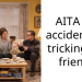 AITA for accidentally tricking my friend?