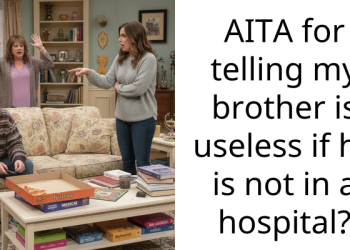 AITA for telling my brother is useless if he is not in a hospital?