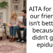 AITA for telling our friend she isn’t better just because she didn’t get an epidural?