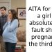 AITA for telling a girl it’s absolutely her fault she got pregnant for the third time?