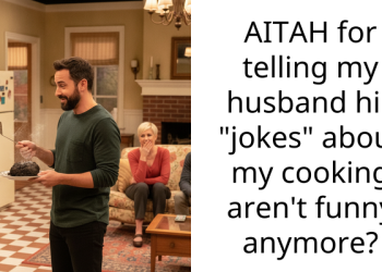 AITAH for telling my husband his “jokes” about my cooking aren’t funny anymore?