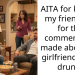 AITA for kicking my friend out for the comments he made about my girlfriend while drunk?