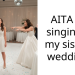 AITA for singing at my sister’s wedding?