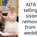 AITA for telling my sister to remove me from her wedding?